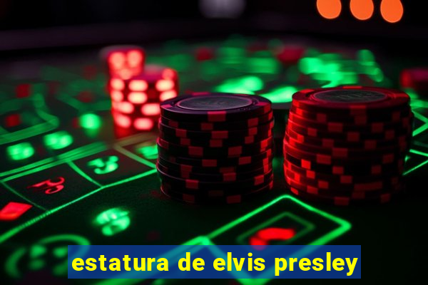 estatura de elvis presley